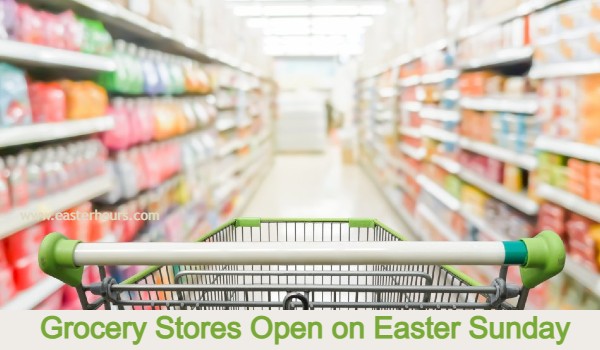 What grocery stores are open on easter