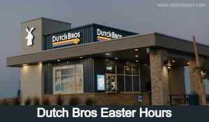 Is Dutch Bros Open on Easter Sunday? Restaurant Hours