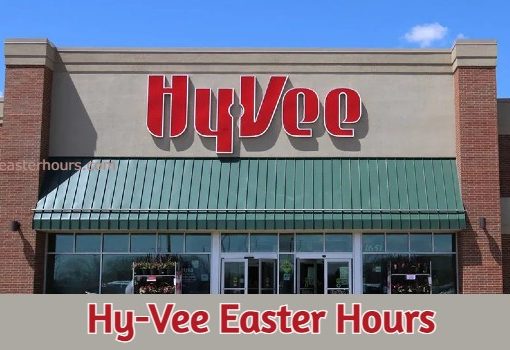 Is Hy-Vee Open on Easter Sunday?