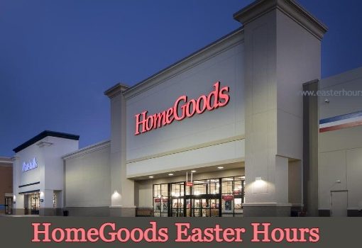 Is HomeGoods Open on Easter