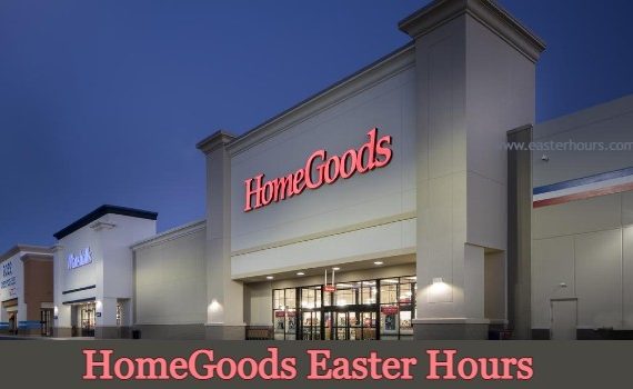 Is HomeGoods Open on Easter