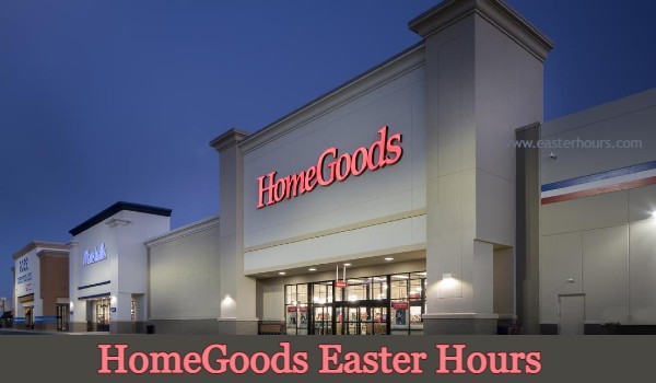 Is HomeGoods Open on Easter