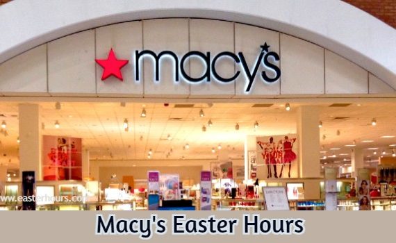 Is Macy’s Open on Easter